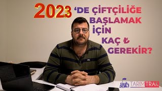 ÇİFTÇİLİĞE BAŞLAMAK İÇİN KAÇ PARA GEREKLİ ???