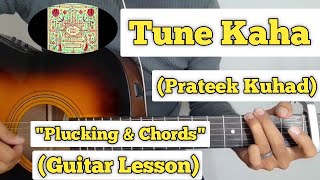Tune Kaha - Prateek Kuhad | Guitar Lesson | Plucking & Chords |(Strumming)