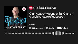 Khan Academy founder Sal Khan on AI and the future of education | ReThinking with Adam Grant