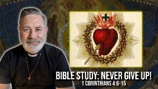 Bible Study: Don't Lose Heart (2 Corinthians 4:6-15) | Father Don Purdum