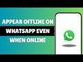 How To Appear Offline On WhatsApp Even When Online