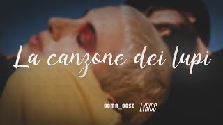 Coma_Cose - La canzone dei Lupi | Testo