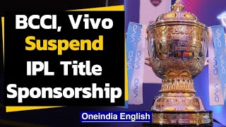 IPL 2020: BCCI, Vivo suspend title sponsorship | Oneindia News