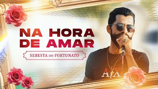 Fortunato - Na Hora de Amar (Clipe Oficial)