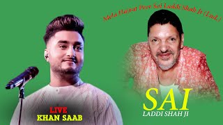 Live -Khan Saab - Mela Hazrat Peer Sai Laddi Shah Ji Haibowal Kalan (Ludhiana)
