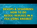 DevOps & SysAdmins: How to do regex-replace in a file using Ansible?