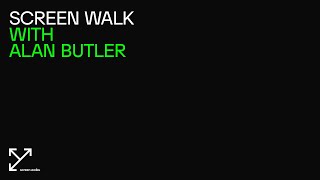 Screen Walk with Alan Butler