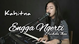 Engga Ngerti - Kahitna Cover By Michela Thea