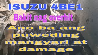 ISUZU 4BE1,  BAKIT NAG OVERHIT. ANO BA ANG PUWEDING MANGYARI AT MAGIGING DAMAGE  NITO.