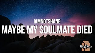 iamnotshane - Maybe My Soulmate Died (Lyrics)