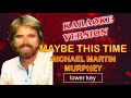 MAYBE THIS TIME by Michael Martin Murphey - Karaoke Version, Lower Key