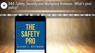 044: Safety, Security and Workplace Violence - What's your policy?