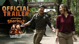 OFFICIAL TRAILER FILM PETUALANGAN SHERINA 2 | REUNIAN DENGAN SADAM DAN SHERINA 28 SEPTEMBER 2023