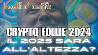 Crypto Follie del 2024, il 2025 sarà all’Altezza?