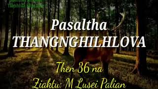 PASALTHA THANGNGHILHLOVA (Then 36 na) Ziaktu: M Lusei Palian