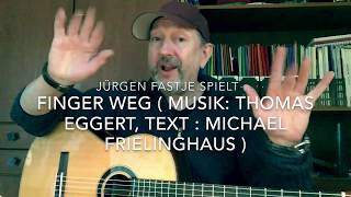 Finger Weg ( M.: Thomas Eggert, T.: Michael Frielinghaus ), hier gesp. von J. Fastje