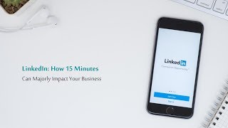 How to Use LinkedIn to Grow Your MSP Business in 15 Minutes