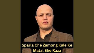 Sparla Che Zamong Kale Ke Matal She Raza