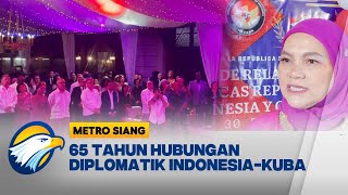 65 Tahun Hubungan Diplomatik Indonesia-Kuba - [METRO SIANG]