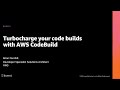 AWS re:Invent 2020: Turbocharge your code builds with AWS CodeBuild