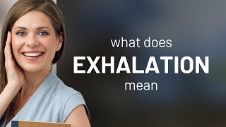 Exhalation — EXHALATION meaning