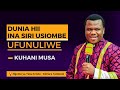 DUNIA HII INA SIRI USIOMBE UFUNULIWE UONE - KUHANI MUSA