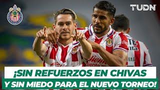 ¡Sin refuerzos y sin miedo en Chivas para el próximo Torneo Guard1anes 2021 Liga Mx | TUDN
