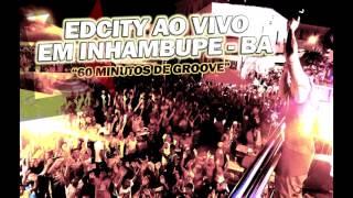 CD - EDCITY AO VIVO EM INHAMBUPE - BA [ 1 HORA DE GROOVE ARRASTADO ]