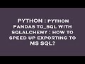 PYTHON : python pandas to_sql with sqlalchemy : how to speed up exporting to MS SQL?