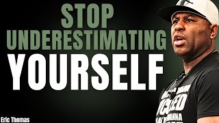 Stop Underestimating Yourself | ( Eric Thomas Powerful Motivational Speech )