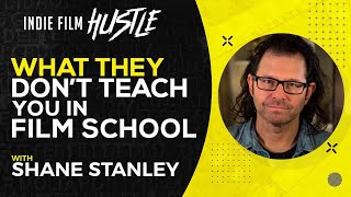 What You Don't Learn In Film School with Shane Stanley // Indie Film Hustle® Show