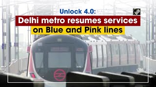 Unlock 4.0: Delhi metro resumes services on Blue and Pink lines