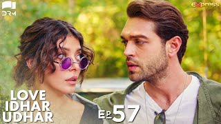 Love Idhar Udhar | Episode 57 | Turkish Drama | Furkan Andıç | Romance Next Door | Urdu Dubbed |RS1Y