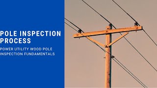 Pole Inspection Process: Power Utility Wood Pole Inspection Fundamentals