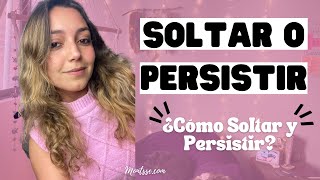 SOLTAR O PERSISTIR 💫 [¿CÓMO PERSISTIR  Y  SOLTAR?]  🌟