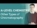 Other Types of Chromatography | A-level Chemistry | OCR, AQA, Edexcel