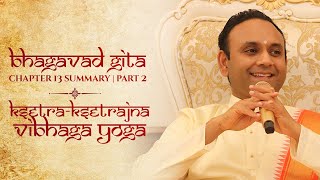 Bhagavad Gita | Chapter 13 Summary-Ksetra-Ksetrajna Vibhaga Yoga-Part 02| Sadguru Sri Madhusudan Sai