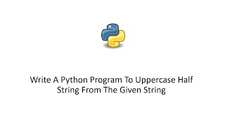 Write A Python Program To Uppercase Half String From The Given String