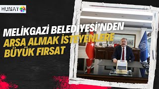 MELİKGAZİ BELEDİYESİ’NDEN ARSA ALMAK İSTEYENLERE BÜYÜK FIRSAT