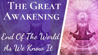 It's Here | The Great Awakening & 5D Reality Explained | End Of The World As We Know It