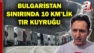 Bulgaristan sınırında 10 km'lik TIR kuyruğu!  | A Haber