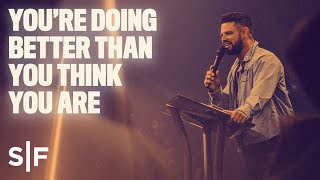 You're Doing Better Than You Think You Are | Steven Furtick