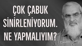 ÇOK ÇABUK SİNİRLENİYORUM. NE YAPMALIYIM? | Nureddin Yıldız