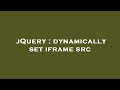 jQuery : dynamically set iframe src