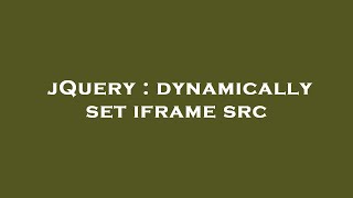 jQuery : dynamically set iframe src