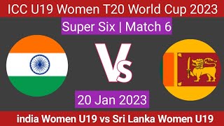 india Women U19 vs Sri Lanka Women U19 Live Super Six Match 6 | 22 Jan 2023