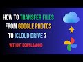 How to transfer photos from Google Photos to iCloud Drive Without downloading