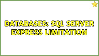 Databases: SQL Server Express Limitation