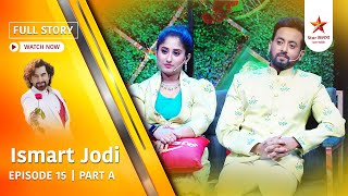 Full Story | Ismart Jodi | Episode 15 | Part A