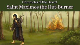 Saint Maximos the Hut-Burner (Chronicles of the Desert Episode 15)